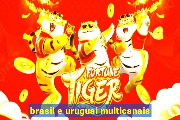 brasil e uruguai multicanais